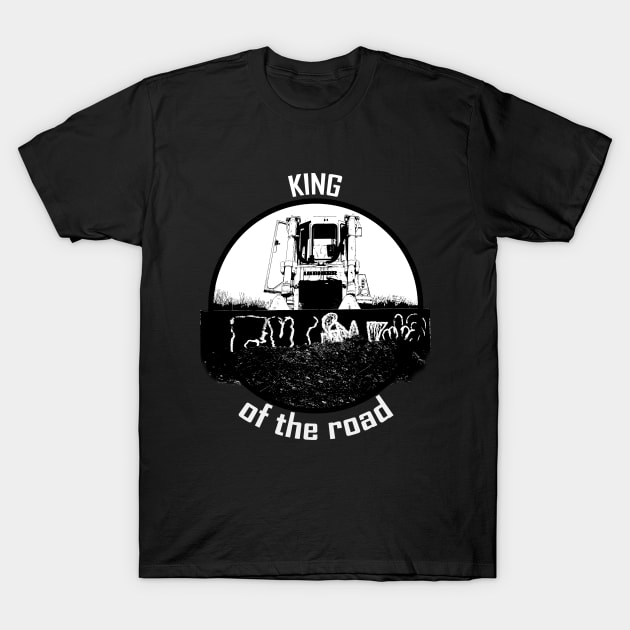 Real man drives with bulldozer - King of the road T-Shirt by WOS